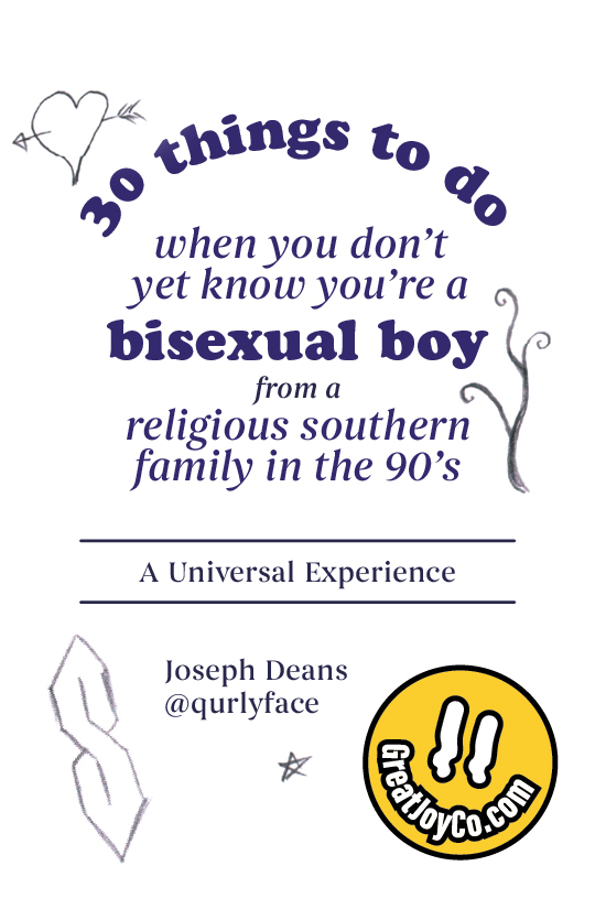 30 Things To Do When You Don’t Yet Know You’re a Bisexual Boy from a Religious Southern Family in the 90’s: A Universal&nbsp;Experience